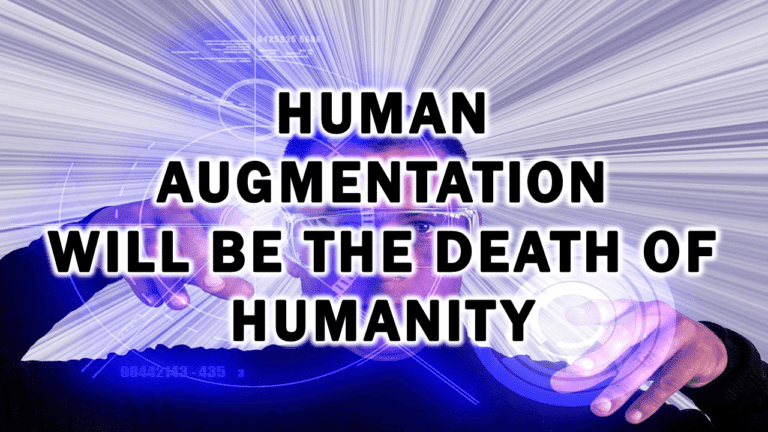 Human Augmentation Will Be the Death of Humanity